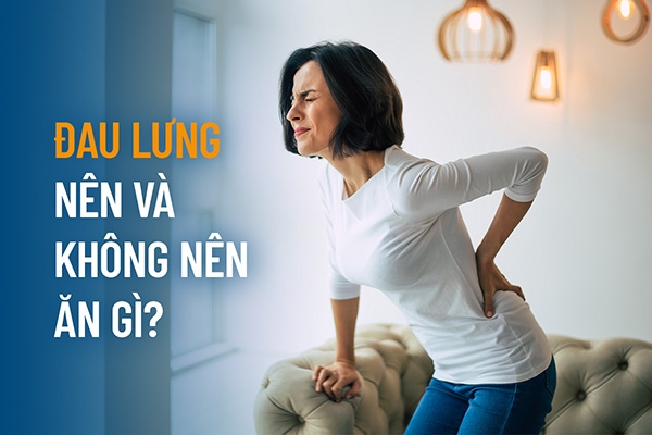 Đau lưng nên ăn gì và kiêng gì? Thực phẩm giảm đau lưng hiệu quả