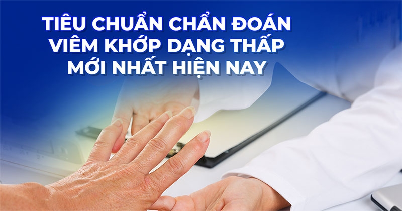 Tiêu chuẩn chẩn đoán viêm khớp dạng thấp gồm những điều kiện gì?