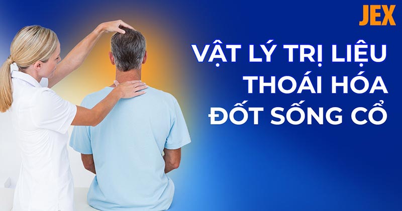 Vật lý trị liệu thoái hóa đốt sống cổ là gì? Có hiệu quả không?