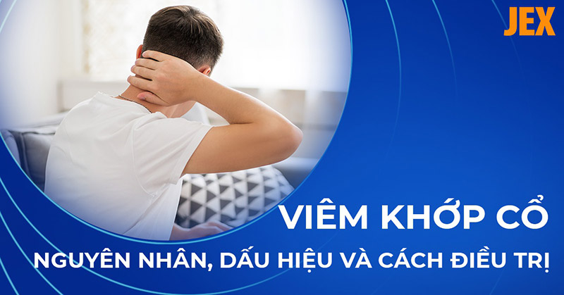 Viêm khớp cổ: Nguyên nhân, dấu hiệu và cách điều trị