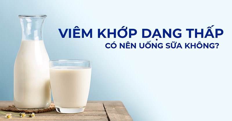 Viêm khớp dạng thấp có nên uống sữa không? [Chuyên gia tư vấn]