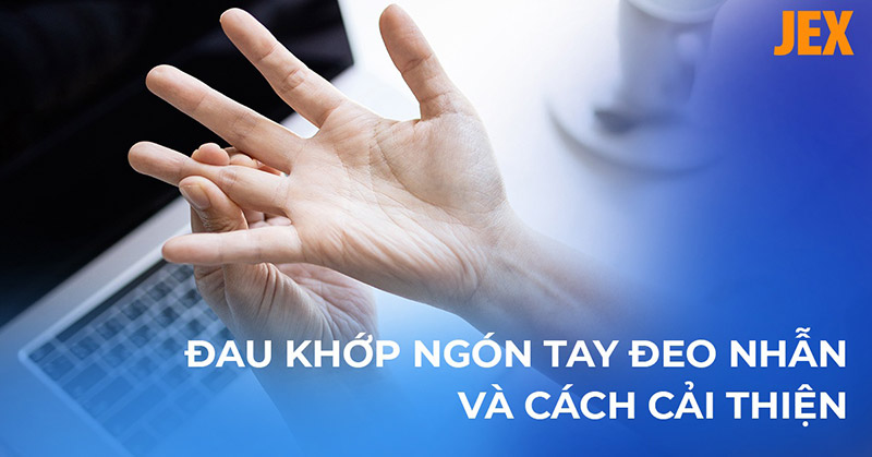 Đau khớp ngón tay đeo nhẫn: Nguyên nhân, dấu hiệu và cách cải thiện