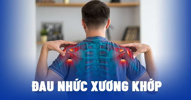 Đau nhức xương khớp: Nguyên nhân, dấu hiệu và triệu chứng