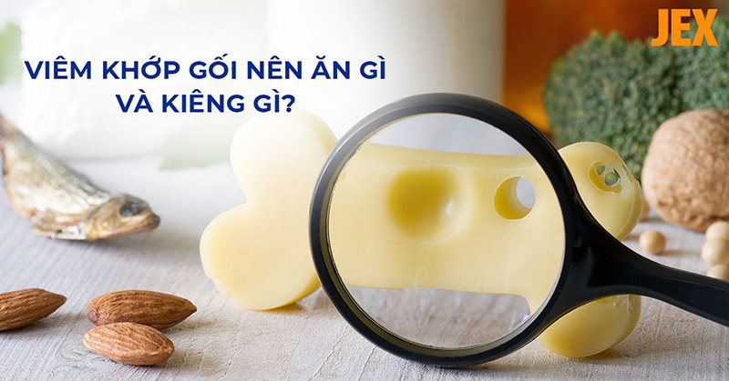 Viêm khớp gối nên ăn gì, kiêng gì để hỗ trợ cải thiện bệnh hiệu quả?