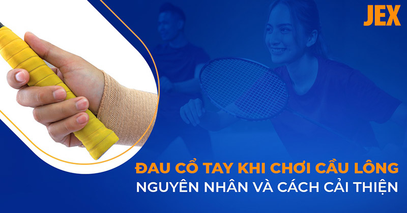 Đau cổ tay khi chơi cầu lông nguyên nhân do đâu? Cách cải thiện là gì?
