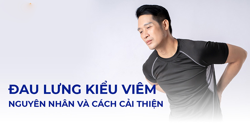 Đau lưng kiểu viêm: Nguyên nhân, dấu hiệu và cách điều trị