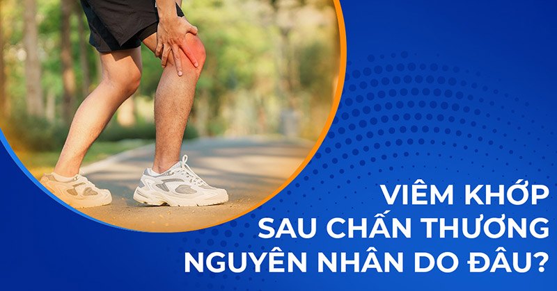 Viêm khớp sau chấn thương: Nguyên nhân, dấu hiệu và cách xử lý
