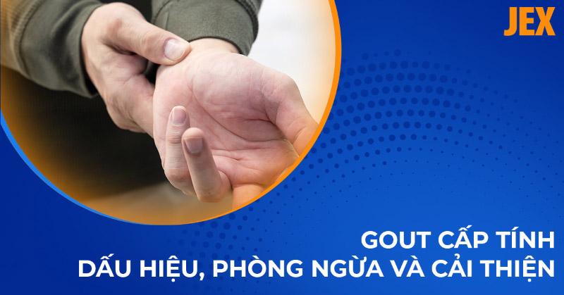 Bệnh Gout cấp tính: Nguyên nhân, dấu hiệu, phòng ngừa và cải thiện
