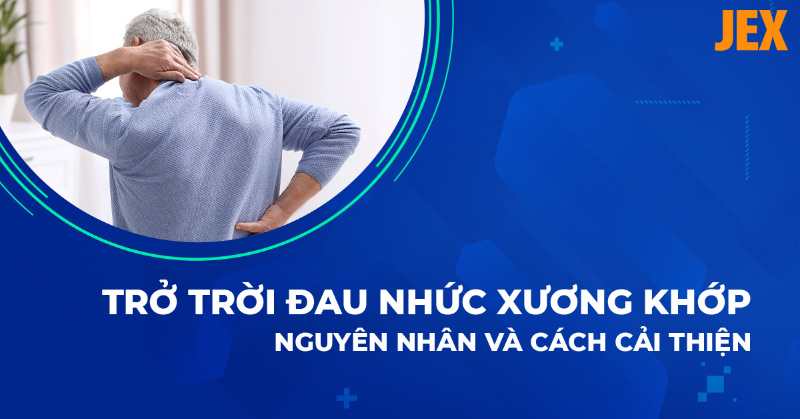 Trở trời đau nhức xương khớp: Cách phòng ngừa và cải thiện