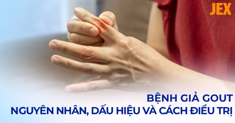 Bệnh giả gout: Nguyên nhân, dấu hiệu và cách điều trị