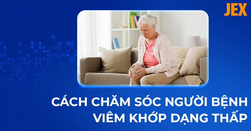 11 cách chăm sóc người bệnh viêm khớp dạng thấp bài bản A-Z