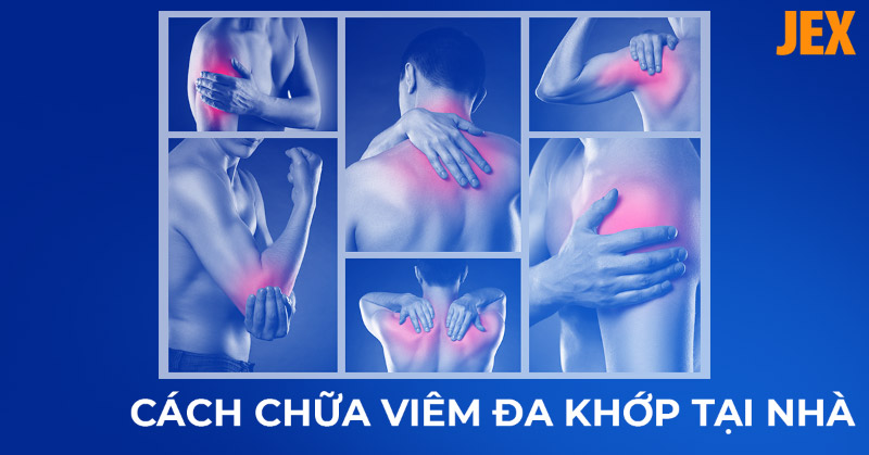 8 cách chữa viêm đa khớp tại nhà hiệu quả nên thực hiện