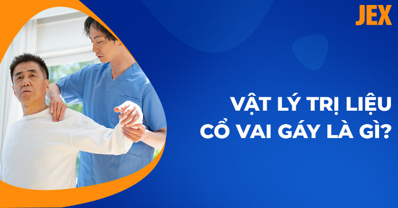 Vật lý trị liệu cổ vai gáy thế nào để cải thiện cơn đau hiệu quả?