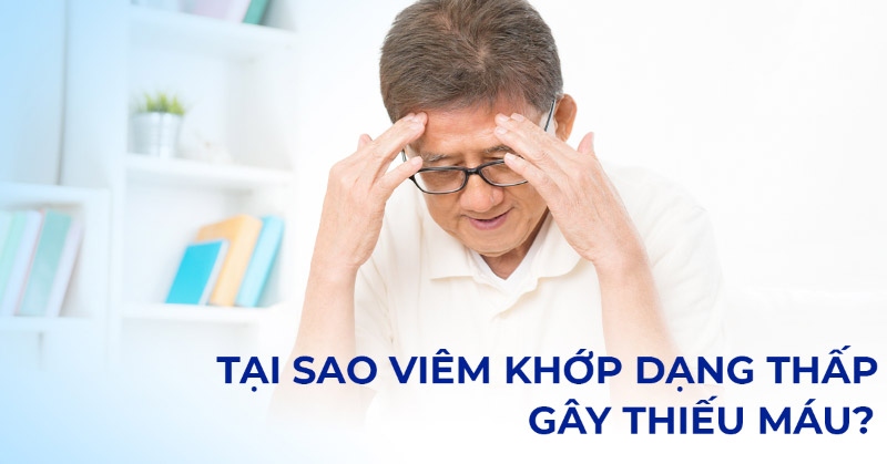 Tại sao viêm khớp dạng thấp gây thiếu máu? Tìm hiểu nguyên nhân và triệu chứng