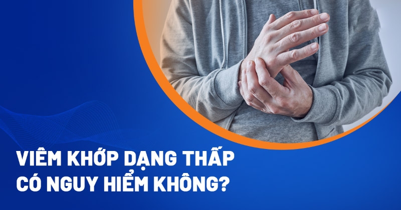 Viêm khớp dạng thấp có nguy hiểm không? Gây ảnh hưởng gì?