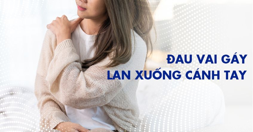 Đau vai gáy lan xuống cánh tay: Nguyên nhân, dấu hiệu, điều trị