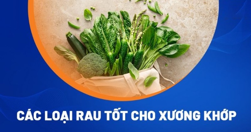 Rau tốt cho xương khớp