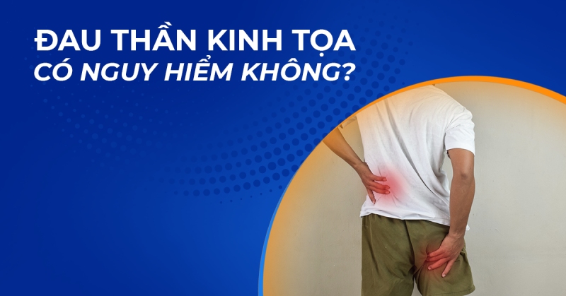 Đau thần kinh tọa có nguy hiểm không? 7 biến chứng thường gặp