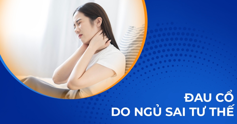Đau cổ do ngủ sai tư thế chữa như thế nào? Nguyên nhân do đâu?