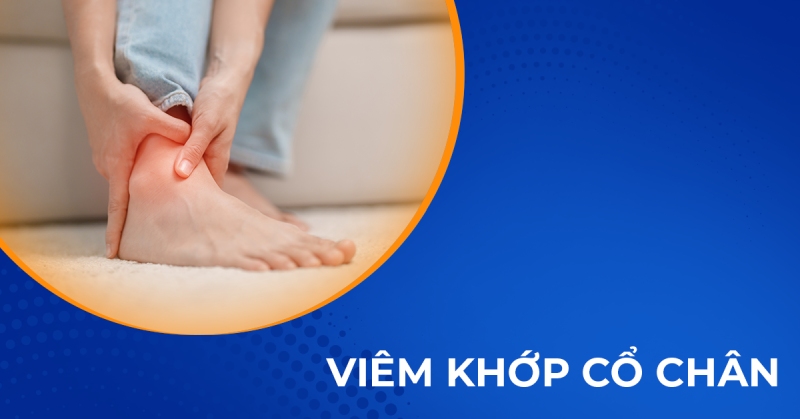 Viêm khớp cổ chân: Nguyên nhân, triệu chứng và cách điều trị