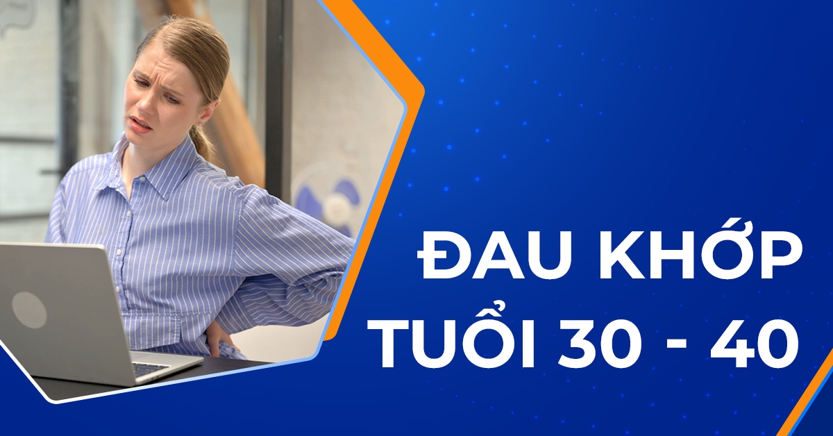 Vì sao đau khớp tuổi 30 đến 40 ngày càng phổ biến?