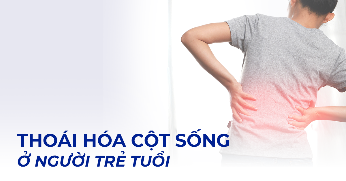 Vì sao thoái hóa cột sống ở người trẻ tuổi đáng cảnh báo?