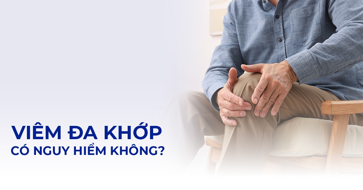 Bệnh viêm đa khớp có nguy hiểm không? 8 biến chứng cần biết