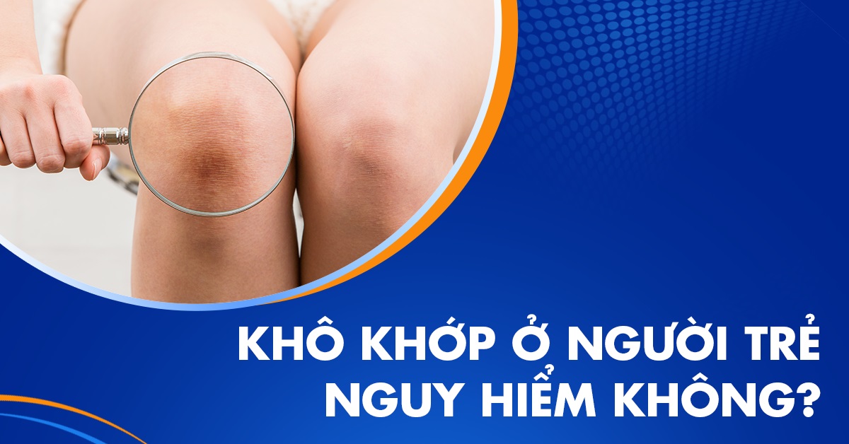 Khô khớp ở người trẻ và giải pháp phòng tránh