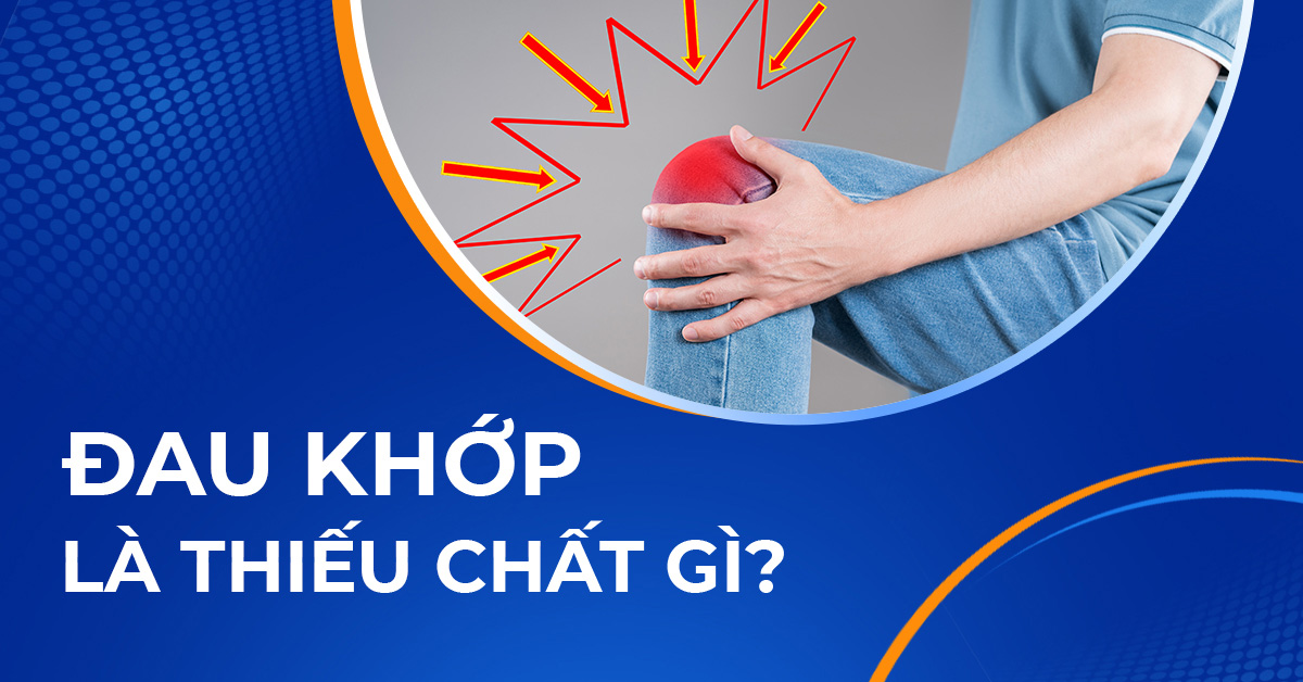 Đau khớp là thiếu chất gì? Bật mí 8 dưỡng chất quan trọng