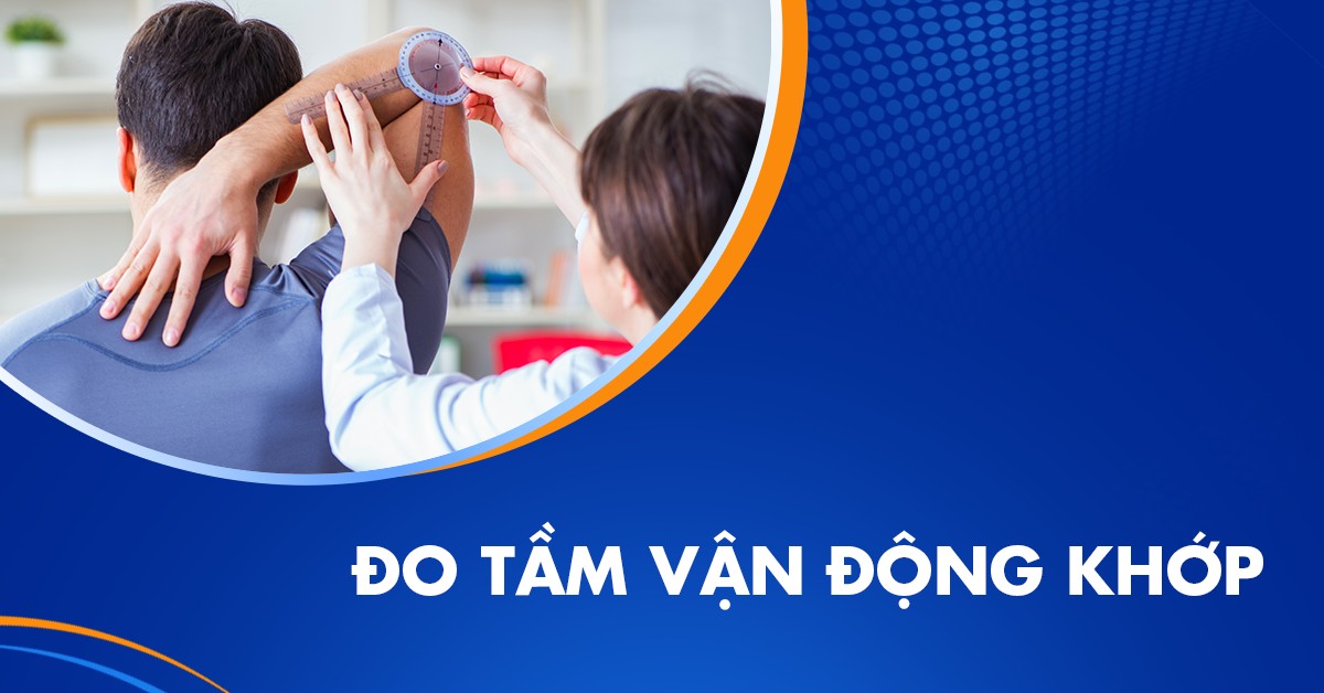 Đo tầm vận động khớp: Quy trình thực hiện và đánh giá kết quả