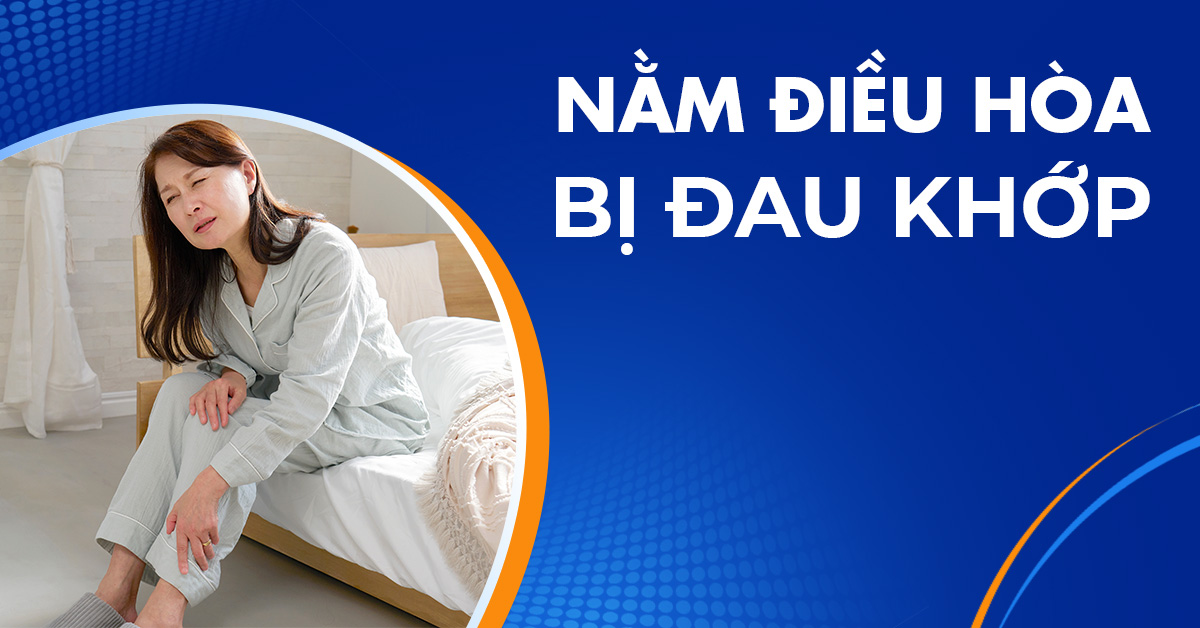 Nằm điều hòa bị đau khớp là do nguyên nhân nào gây ra?