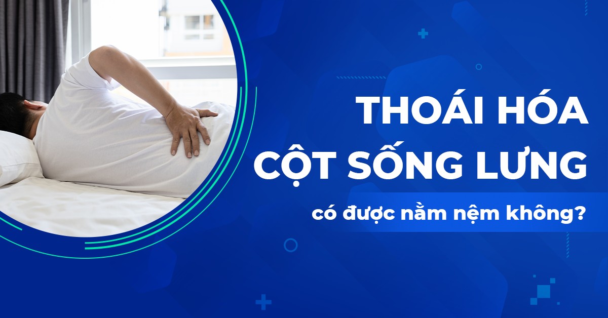 Người bị thoái hóa cột sống lưng có được nằm nệm không​?