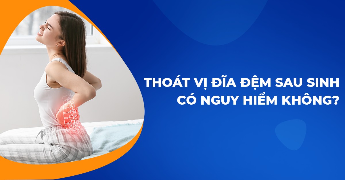 Thoát vị đĩa đệm sau sinh là do đâu? Cách khắc phục an toàn