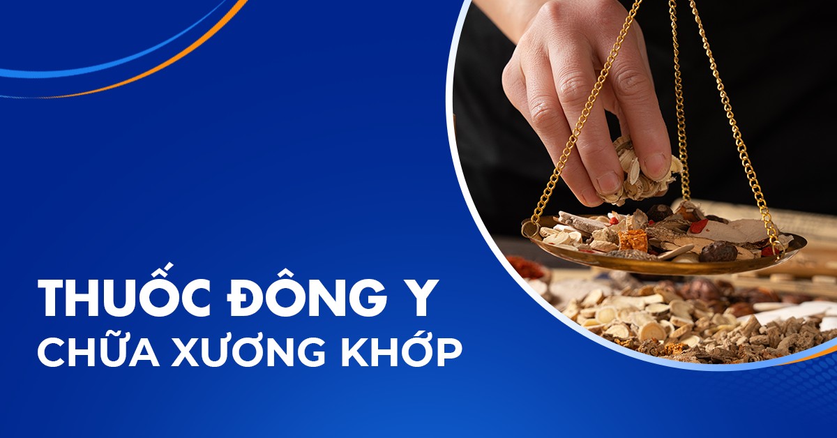 Các loại thuốc Đông y chữa xương khớp tốt hiện nay
