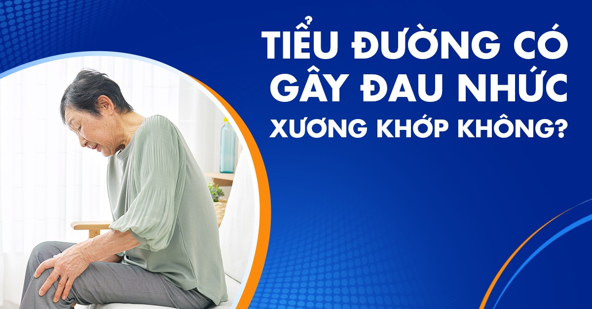 Tiểu đường có gây đau nhức xương khớp không và vì sao?