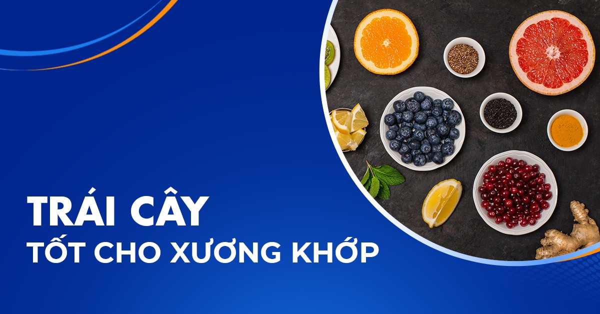 Các loại hoa quả, trái cây tốt cho xương khớp chuyên gia khuyên dùng