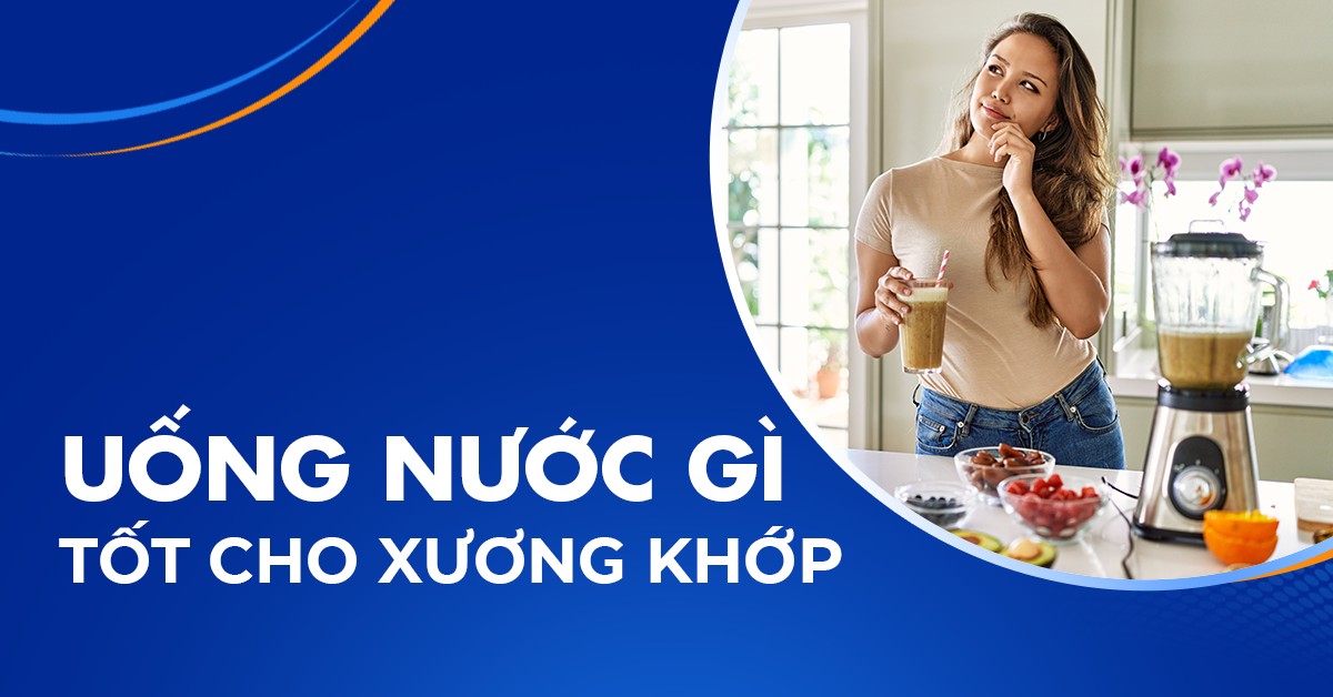 Uống nước gì tốt cho xương khớp? 8 loại nước nên bổ sung
