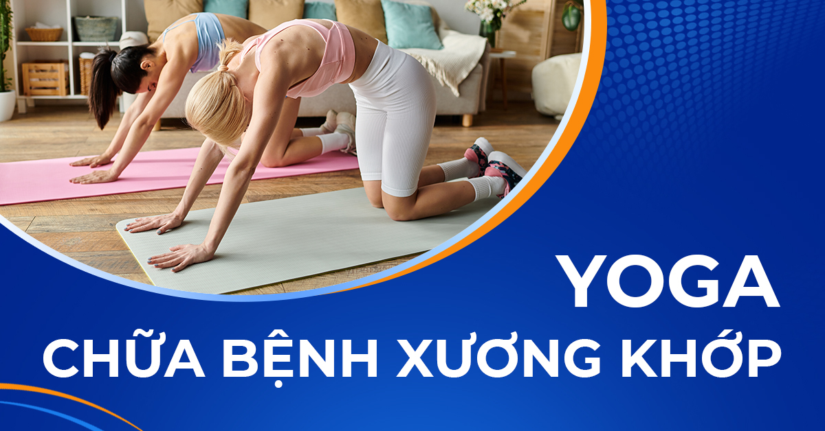 Hướng dẫn các bài tập yoga chữa bệnh xương khớp