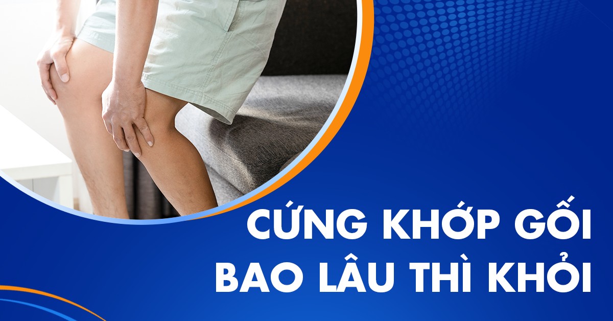 Cứng khớp gối bao lâu thì khỏi? Làm sao nhanh hồi phục?